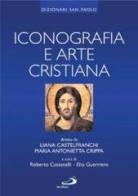 Iconografia e arte cristiana di Liana Castelfranchi Vegas, Maria Antonietta Crippa edito da San Paolo Edizioni