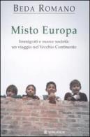 Misto europa. Immigrati e nuove società: un viaggio nel Vecchio Continente di Beda Romano edito da Longanesi