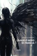 L' angelo nero di Francia di Veronica Damonte edito da Gruppo Albatros Il Filo