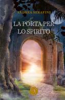 La porta per lo spirito di Andrea Serafini edito da bookabook
