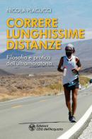 Correre lunghissime distanze. Filosofia e pratica dell'ultramaratona di Nicola Placucci edito da L'Età dell'Acquario
