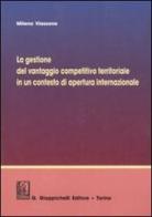 La gestione del vantaggio competitivo territoriale in un contesto di apertura internazionale di Milena Viassone edito da Giappichelli