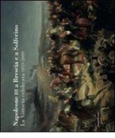 Napoleone III a Brescia e Solferino. La vittoria celebrata 1859-2009. Catalogo della mostra (Brescia, 20 giugno-20 settembre 2009) edito da Silvana