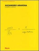 Progettare e costruire. Ediz. illustrata di Alejandro Aravena edito da Electa