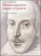 Shakespeare come vi piace. Manuale di traduzione di Luca Fontana edito da Il Saggiatore