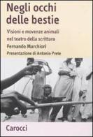 Negli occhi delle bestie. Visioni e movenze animali nel teatro della scrittura di Fernando Marchiori edito da Carocci