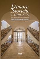 Dimore storiche in Abruzzo. Storia, identità e patrimonio culturale privato. Ediz. ampliata edito da CARSA