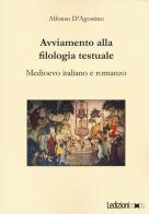 Avviamento alla filologia testuale. Medioevo italiano e romanzo di Alfonso D'Agostino edito da Ledizioni