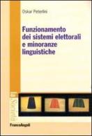 Funzionamento dei sistemi elettorali e minoranze linguistiche di Oskar Peterlini edito da Franco Angeli
