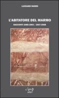 L' abitatore del marmo. Racconti 1989-1993 / 2007-2008 di Luciano Nanni edito da CLEUP