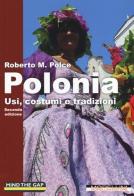 Polonia. Usi, costumi e tradizioni di Roberto M. Polce edito da Morellini