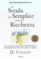 La strada più semplice verso la ricchezza. La tua road map per l'indipendenza finanziaria e una vita ricca e libera di J. L. Collins edito da Gribaudi