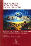 Diagnosi e strategie di gestione dei disturbi dello spettro autistico vol. 1 di Arjeta Veshi, Silva Ibahimi, Ervin Ibrahimi edito da Diogene Edizioni