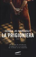 La prigioniera di Debra Jo Immergut edito da Corbaccio