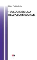 Teologia biblica dell'azione sociale di Mario Fedele Collu edito da Anicia (Roma)