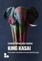 King Kasai. Una notte coloniale nel cuore dell'Europa di Christophe Boltanski edito da ADD Editore