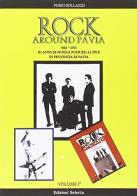 Rock around Pavia (1954-2013). 60 anni di musica rock (ed altro) in provincia di Pavia di Furio Sollazzi edito da Edizioni Selecta