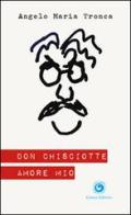 Don Chisciotte amore mio di Angelo M. Tronca edito da Genesi