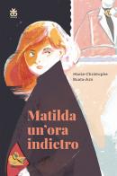 Matilda un'ora indietro di Marie-Christophe Ruata-Arn edito da Sinnos