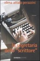 La segretaria dello «scrittore» di Elena Attala Perazzini edito da Barbera