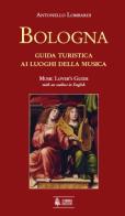 Bologna. Guida turistica ai luoghi della musica di Antonello Lombardi edito da Ut Orpheus