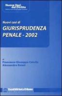Nuovi casi di giurisprudenza penale 2002 di Catullo F. Giuseppe, Alessandro Roiati edito da La Tribuna
