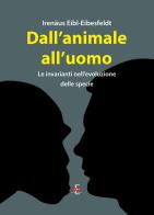 Dall'animale all'uomo. Le invarianti nell'evoluzione delle specie di Irenäus Eibl-Eibesfeldt edito da Di Renzo Editore