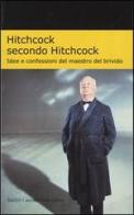 Hitchcock secondo Hitchcock. Idee e confessioni del maestro del brivido di Alfred Hitchcock edito da Dalai Editore