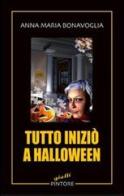 Tutto iniziò a Halloween di Anna Maria Bonavoglia edito da Pintore