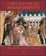 Corti italiane nel Rinascimento. Arti, cultura, politica, 1395-1530. Ediz. illustrata edito da Officina Libraria