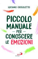 Piccolo manuale per conoscere le emozioni di Luciano Grigoletto edito da San Paolo Edizioni