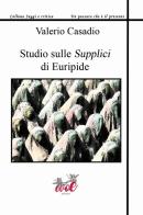 Studio sulle Supplici di Euripide di Valerio Casadio edito da Evoè