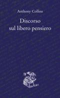 Discorso sul libero pensiero di Anthony Collins edito da Liberilibri