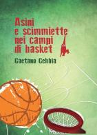 Asini e scimmiette nei campi di basket. Nuova ediz. di Gaetano Gebbia edito da BasketCoach.Net