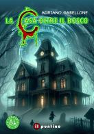 La casa oltre il bosco di Adriano Gabellone edito da Editrice Il Puntino