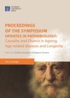 Proceedings of the symposium. «Updates in pathobiology: causality and chance in ageing, age-related diseases and longevity» (Palermo, 24 marzo 2017) edito da Palermo University Press