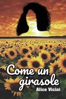 Come un girasole di Alice Vicini edito da Youcanprint