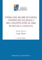 Storia del Reame di Napoli continuata da quella del Colletta fino al 1860 di Niccola Castagna vol.1 edito da Editoriale Scientifica