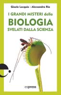 I grandi misteri della biologia svelati dalla scienza di Alessandra Ria, Gioele Lecquio edito da Espress Edizioni