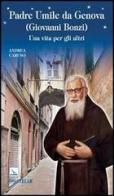 Padre Umile da Genova (Giovanni Bonzi). Una vita per gli altri di Andrea Caruso edito da Editrice Elledici