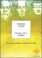 Socrate, Gesù, Buddha. Tre vite parallele, tre maestri di vita di Frédéric Lenoir edito da Mondadori