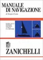 Manuale di navigazione. Guida alla patente nautica a vela e a motore di Sergio Costa edito da Zanichelli