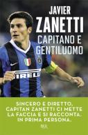 Capitano e gentiluomo di Javier Zanetti edito da Rizzoli