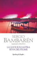 La luce sull'altra riva del fiume di Sergio Bambarén edito da Sperling & Kupfer