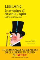 Le avventure di Arsenio Lupin, ladro gentiluomo. Ediz. integrale di Maurice Leblanc edito da Newton Compton Editori