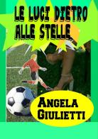 Le luci dietro alle stelle di Angela Giulietti edito da StreetLib