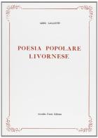 Poesia popolare livornese (rist. anast. 1896) di Gino Galletti edito da Forni
