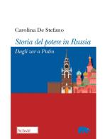 Storia del potere in Russia. Dagli zar a Putin di Carolina De Stefano edito da Scholé