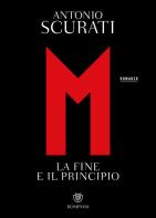 M. La fine e il principio di Antonio Scurati edito da Bompiani
