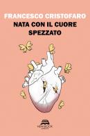 Nata con il cuore spezzato di Francesco Cristofaro edito da New-Book